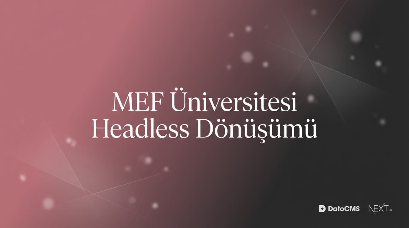 MEF Üniversitesi web sitesi headless dönüşüm case study